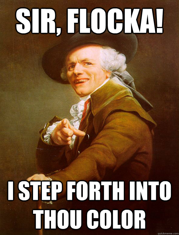 sir, flocka! i step forth into thou color - sir, flocka! i step forth into thou color  Joseph Ducreux