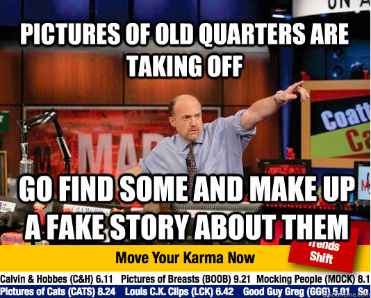 Pictures of old quarters are taking off Go find some and make up a fake story about them  Mad Karma with Jim Cramer