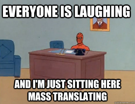 Everyone is laughing And I'm just sitting here mass translating  