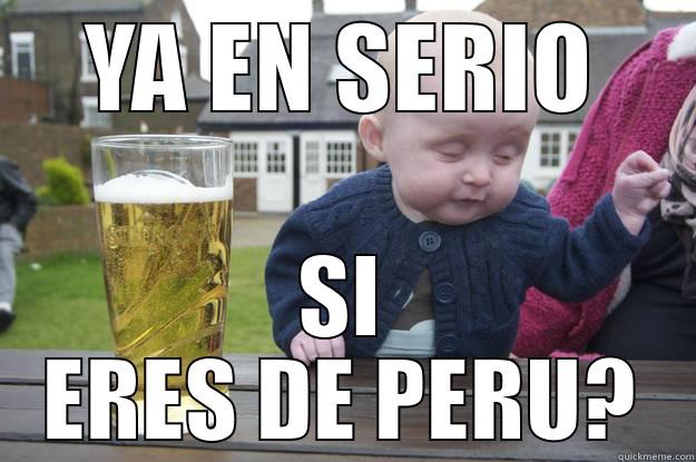 YA EN SERIO SI ERES DE PERU? drunk baby