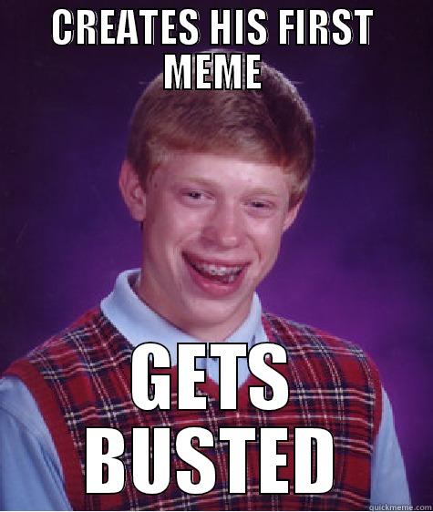 CREATES HIS FIRST MEME GETS BUSTED Bad Luck Brian