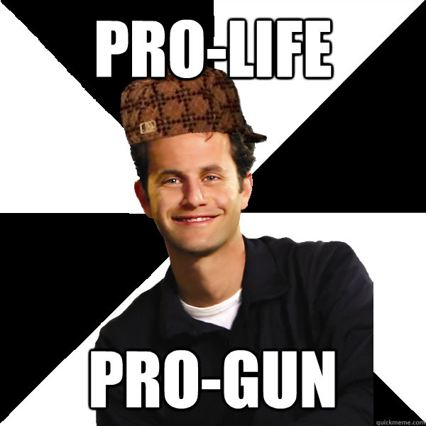 pro-life pro-gun  Scumbag Christian