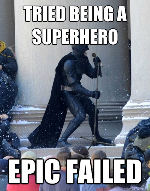 tried being a superhero epic failed - tried being a superhero epic failed  Karaoke Batman
