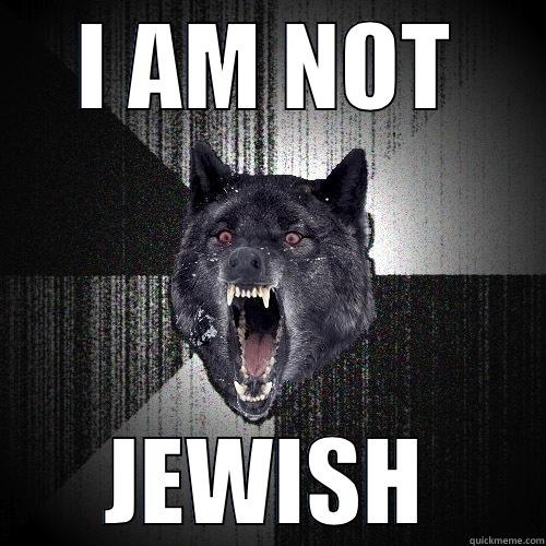 I AM NOT JEWISH Insanity Wolf