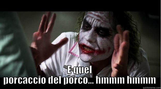  E QUEL PORCACCIO DEL PORCO... HMMM HMMM Joker Mind Loss