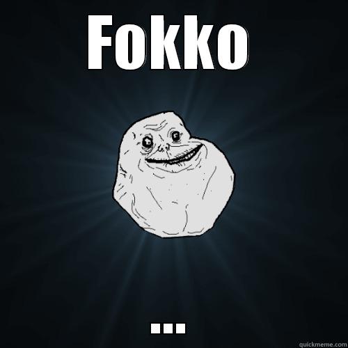 FOKKO ... Forever Alone