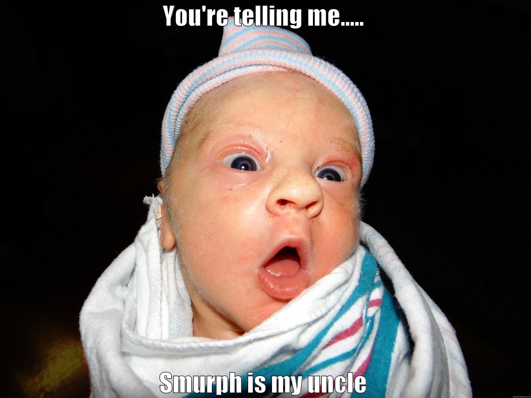 Baby surprise - YOU'RE TELLING ME..... SMURPH IS MY UNCLE Misc