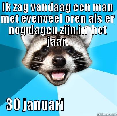 IK ZAG VANDAAG EEN MAN MET EVENVEEL OREN ALS ER NOG DAGEN ZIJN IN  HET JAAR. 30 JANUARI                    Lame Pun Coon