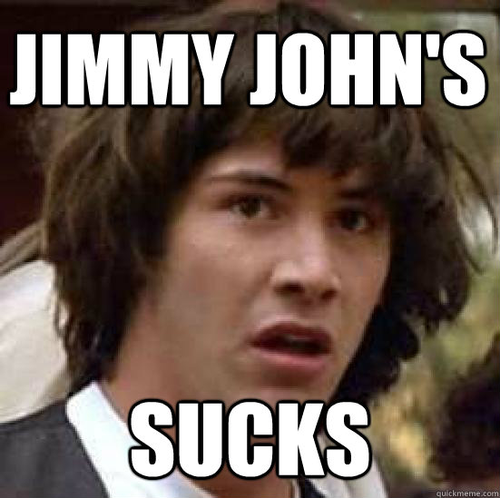 Jimmy John's Sucks  conspiracy keanu