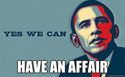  have an affair  Scumbag Obama