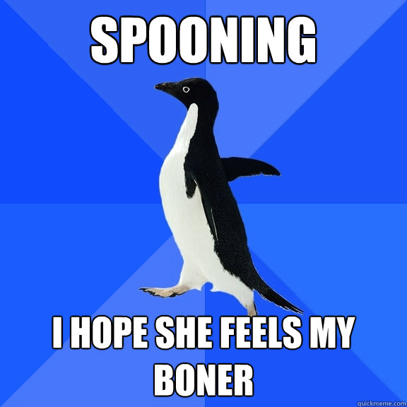Spooning i hope she feels my boner  Socially Awkward Penguin