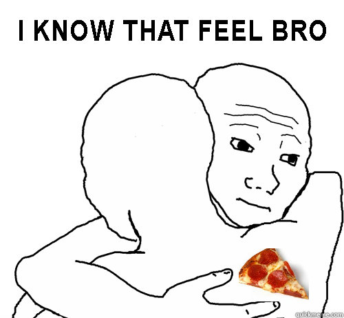   -    That pizza feel
