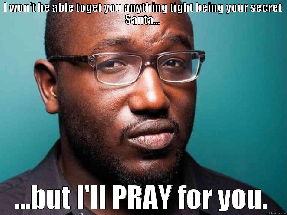 Burress Under Duress - I WON'T BE ABLE TOGET YOU ANYTHING TIGHT BEING YOUR SECRET SANTA... ...BUT I'LL PRAY FOR YOU. Misc