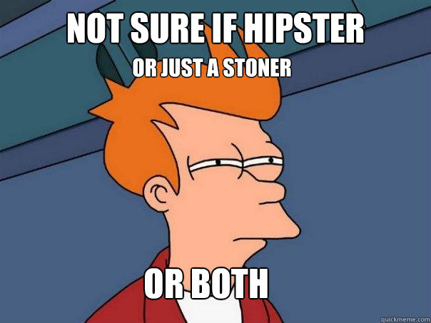 not sure if hipster or just a stoner or both  Futurama Fry