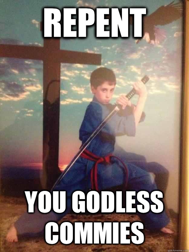 Repent You godless commies  