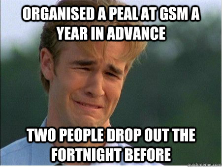 Organised a peal at GSM a year in advance Two people drop out the fortnight before  1990s Problems