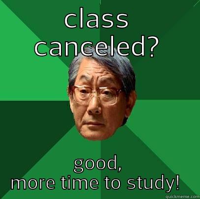 CLASS CANCELED? GOOD, MORE TIME TO STUDY!  High Expectations Asian Father