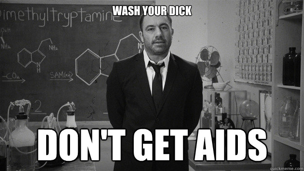 Wash Your Dick Don't Get Aids - Wash Your Dick Don't Get Aids  Joe Rogan