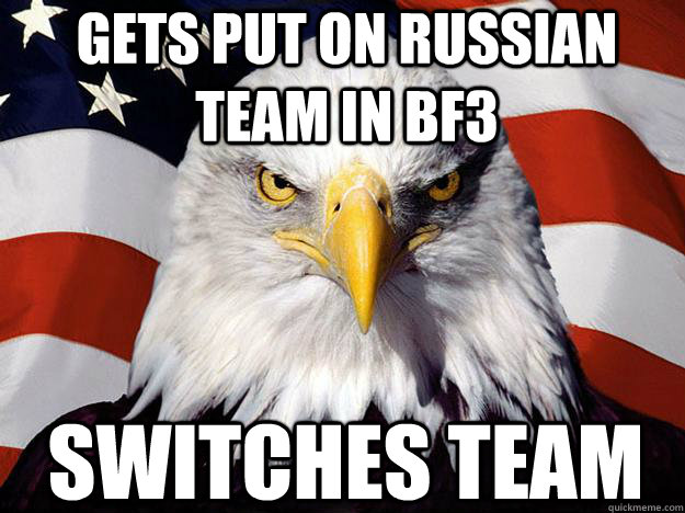 Gets Put on Russian team in bf3 Switches team  Patriotic Eagle