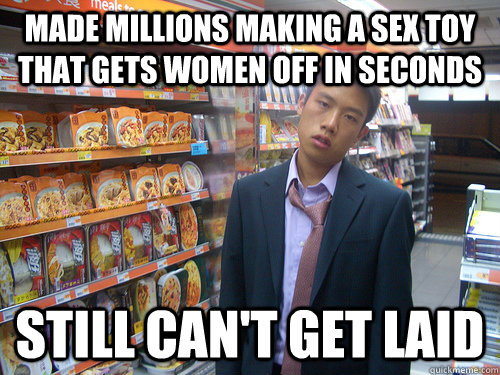 made millions making a sex toy that gets women off in seconds still can't get laid  Disenchanted Young Professional