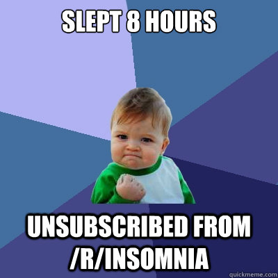 Slept 8 Hours unsubscribed from /r/Insomnia  Success Kid