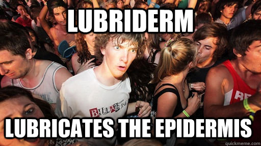 Lubriderm lubricates the epidermis    Sudden Clarity Clarence