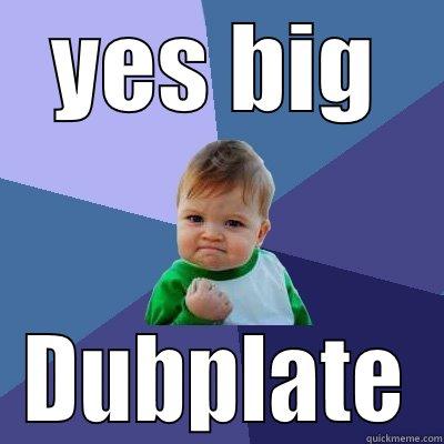 YES BIG DUBPLATE Success Kid