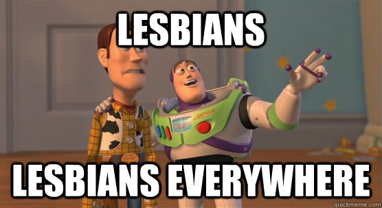 Lesbians lesbians everywhere  Toy Story Everywhere