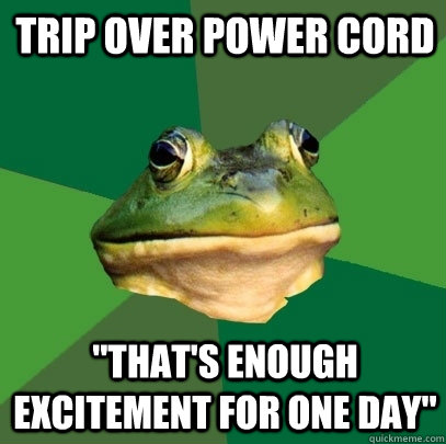 Trip over power cord 