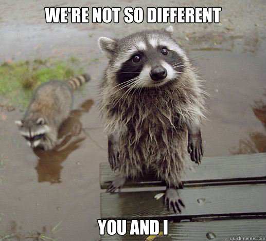 we're not so different you and i - we're not so different you and i  Sympathy Coon