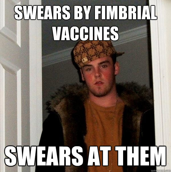swears by fimbrial vaccines swears at them  Scumbag Steve