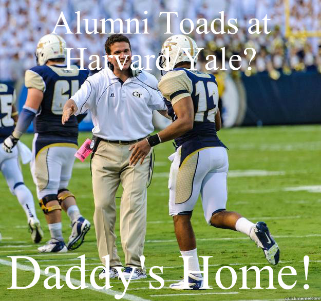 Alumni Toads at Harvard/Yale? Daddy's Home!  