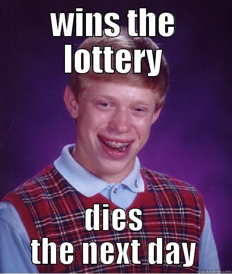 WINS THE LOTTERY DIES THE NEXT DAY Bad Luck Brian