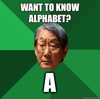 Want to know alphabet? A - Want to know alphabet? A  High Expectations Asian Father