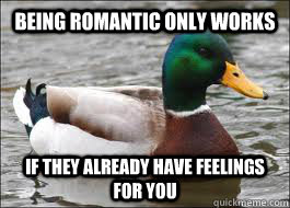 Being Romantic Only Works If They Already have Feelings for You  Good Advice Duck