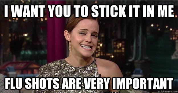 I want you to stick it in me Flu shots are very important  Emma Watson Troll