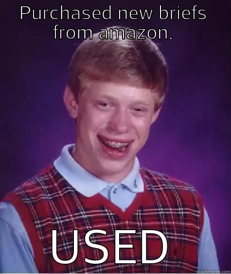 PURCHASED NEW BRIEFS FROM AMAZON. USED Bad Luck Brian