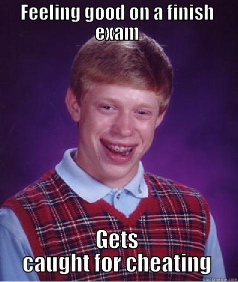 FEELING GOOD ON A FINISH EXAM GETS CAUGHT FOR CHEATING Bad Luck Brian