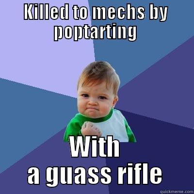 KILLED TO MECHS BY POPTARTING WITH A GUASS RIFLE Success Kid