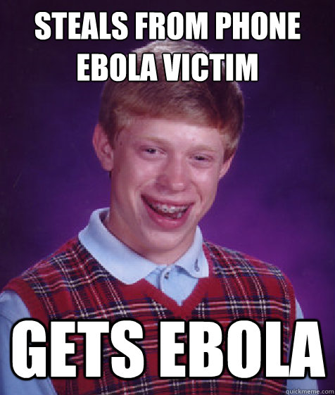 Steals from phone ebola victim gets ebola  Bad Luck Brian