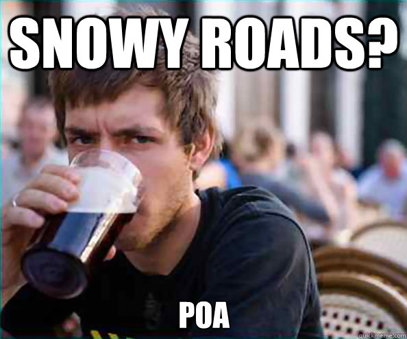 Snowy roads? POA  Lazy College Senior