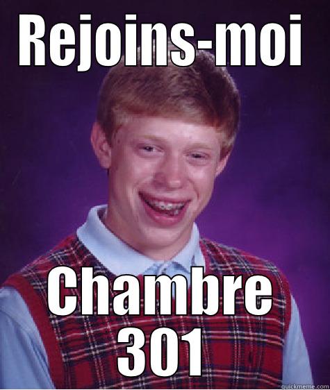 REJOINS-MOI CHAMBRE 301 Bad Luck Brian