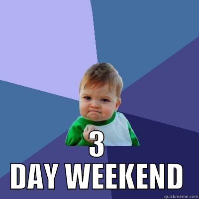   3 DAY WEEKEND Success Kid