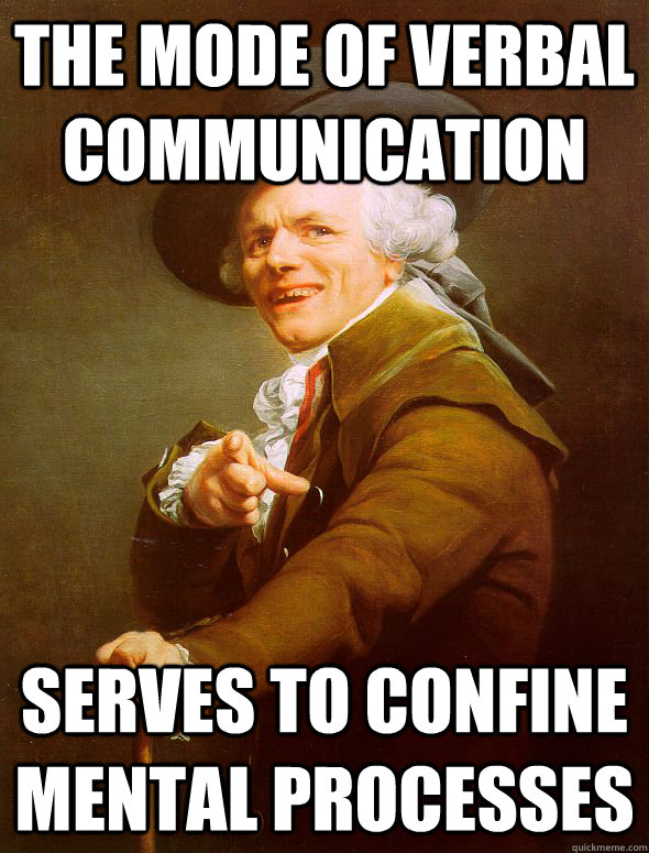 THE mode of verbal communication serves to confine mental processes - THE mode of verbal communication serves to confine mental processes  Joseph Ducreux