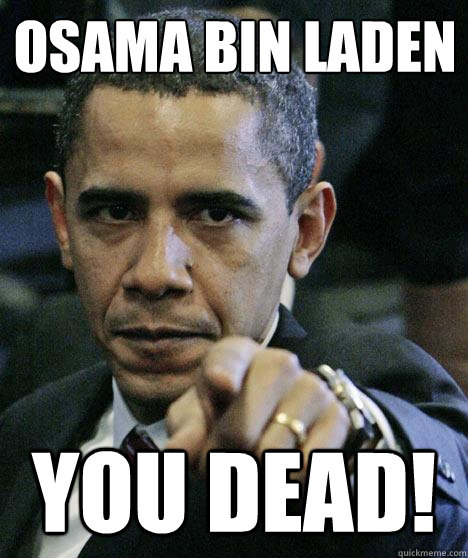 osama bin laden you dead! - osama bin laden you dead!  Pissed Off Obama