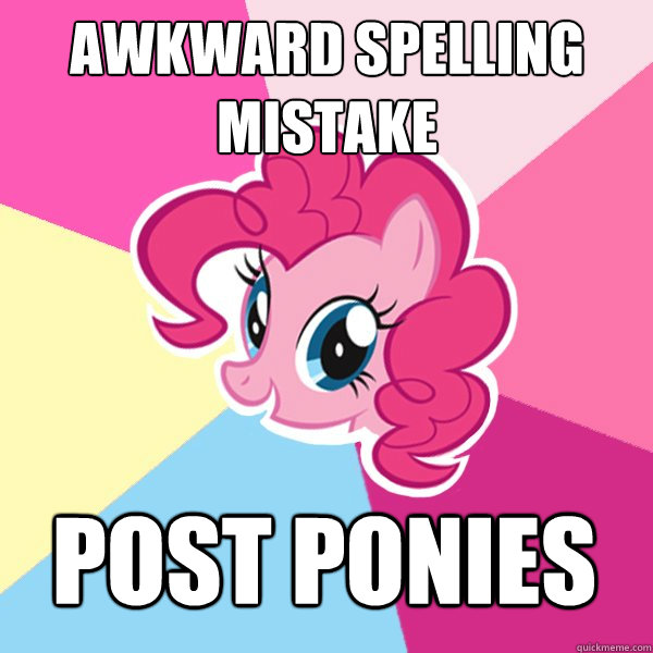 Awkward spelling mistake  POST PONIES  Pinkie Pie