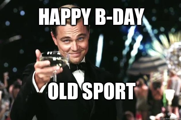 Happy B-Day Old Sport  Great Gatsby