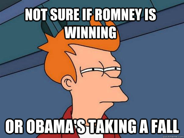 Not sure if romney is winning or obama's taking a fall  Futurama Fry