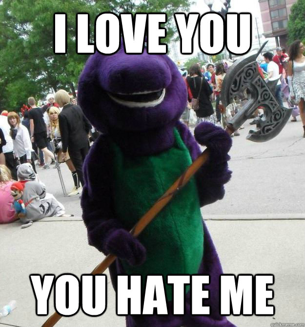 I love you you hate me - I love you you hate me  Serial Killer Barney