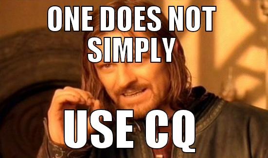 ONE DOES NOT SIMPLY USE CQ Boromir